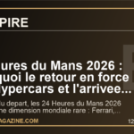 24 Heures du Mans 2026 : pourquoi le retour en force des Hypercars et l'arrivee de Genesis peuvent remettre la France au centre du sport mondial