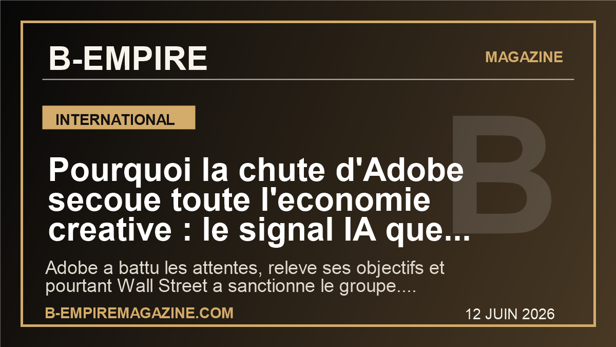 Pourquoi la chute d’Adobe secoue toute l’economie creative : le signal IA que la France ne peut plus ignorer