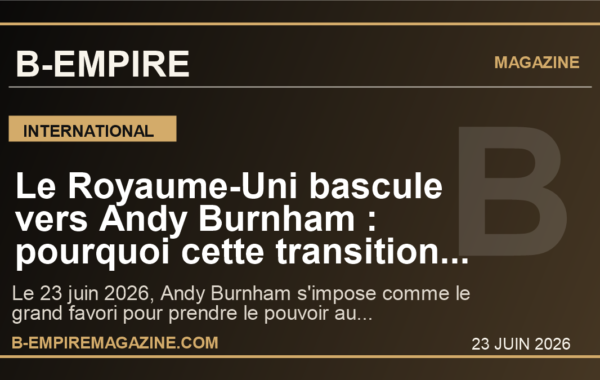 Le Royaume-Uni bascule vers Andy Burnham : pourquoi cette transition eclair peut secouer l’Europe et les marches
