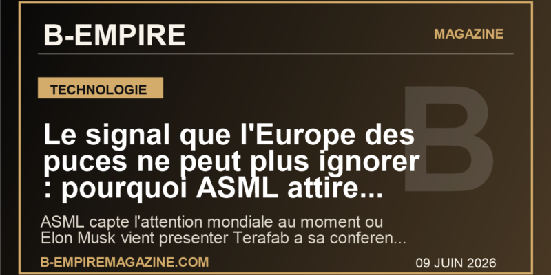 Le signal que l'Europe des puces ne peut plus ignorer : pourquoi ASML attire Elon Musk et met la France sous pression