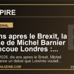 Dix ans apres le Brexit, la phrase de Michel Barnier qui secoue Londres : pourquoi le retour dans l'UE n'est plus un tabou