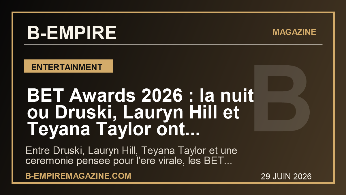 BET Awards 2026 : la nuit ou Druski, Lauryn Hill et Teyana Taylor ont redessine le centre de la culture mondiale