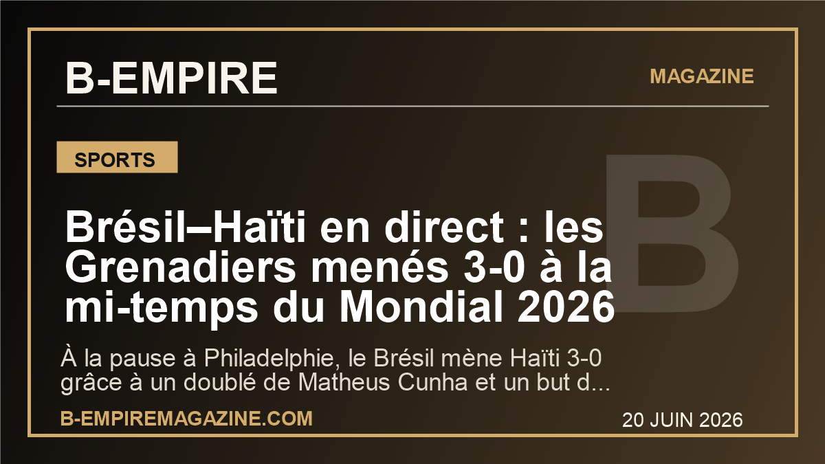 Brésil–Haïti en direct : les Grenadiers menés 3-0 à la mi-temps du Mondial 2026