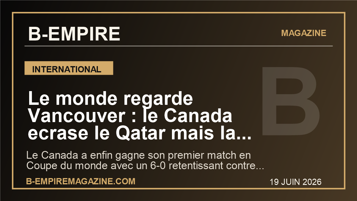 Le monde regarde Vancouver : le Canada ecrase le Qatar mais la blessure de Kone glace une nuit historique