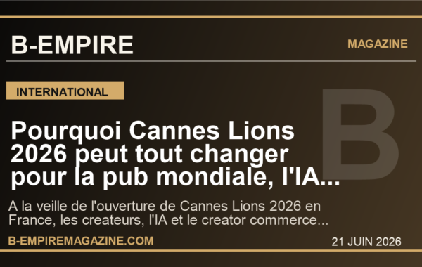 Pourquoi Cannes Lions 2026 peut tout changer pour la pub mondiale, l’IA et les createurs