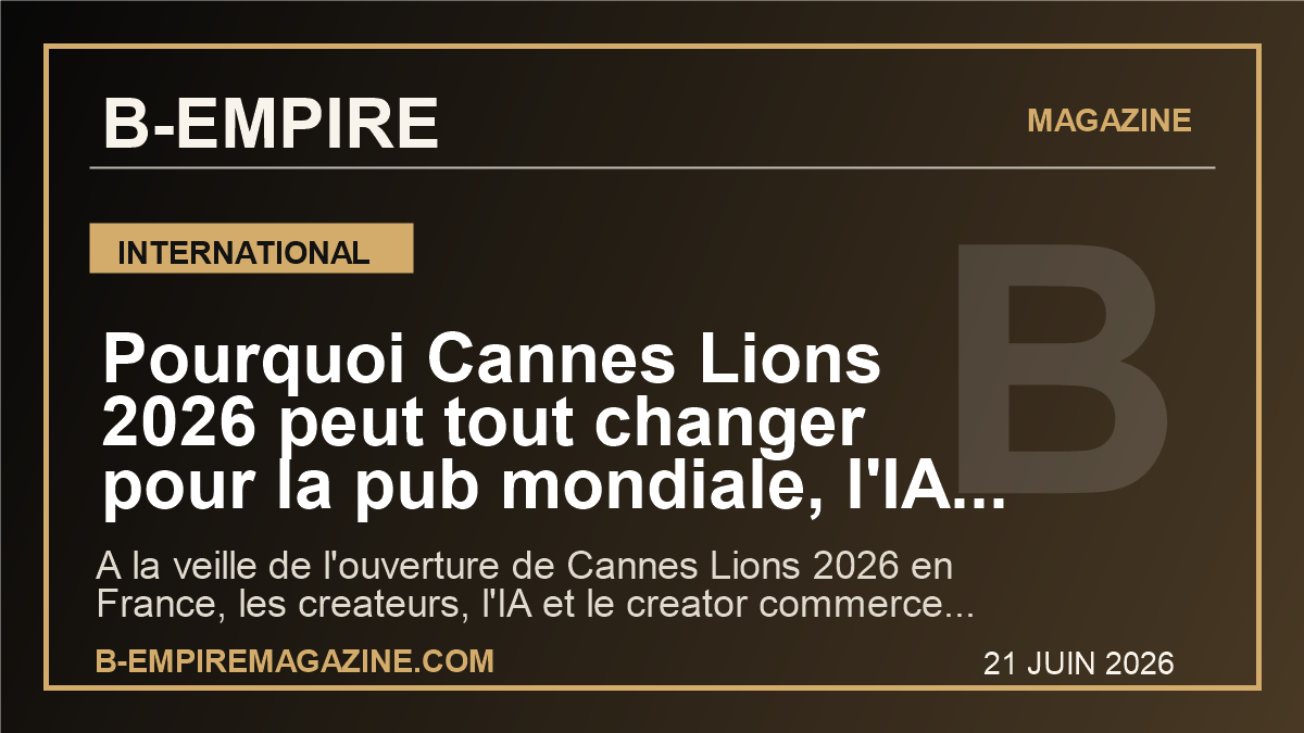 Pourquoi Cannes Lions 2026 peut tout changer pour la pub mondiale, l'IA et les createurs