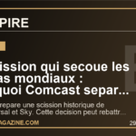 La scission qui secoue les medias mondiaux : pourquoi Comcast separe NBCUniversal et Sky maintenant