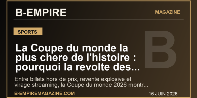 La Coupe du monde la plus chere de l'histoire : pourquoi la revolte des billets secoue deja la FIFA