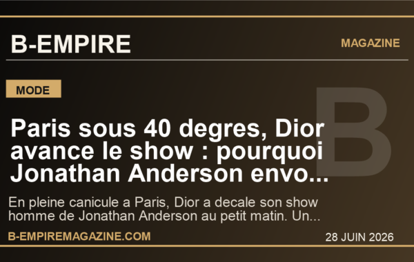 Paris sous 40 degres, Dior avance le show : pourquoi Jonathan Anderson envoie un signal que le luxe mondial ne peut plus ignorer