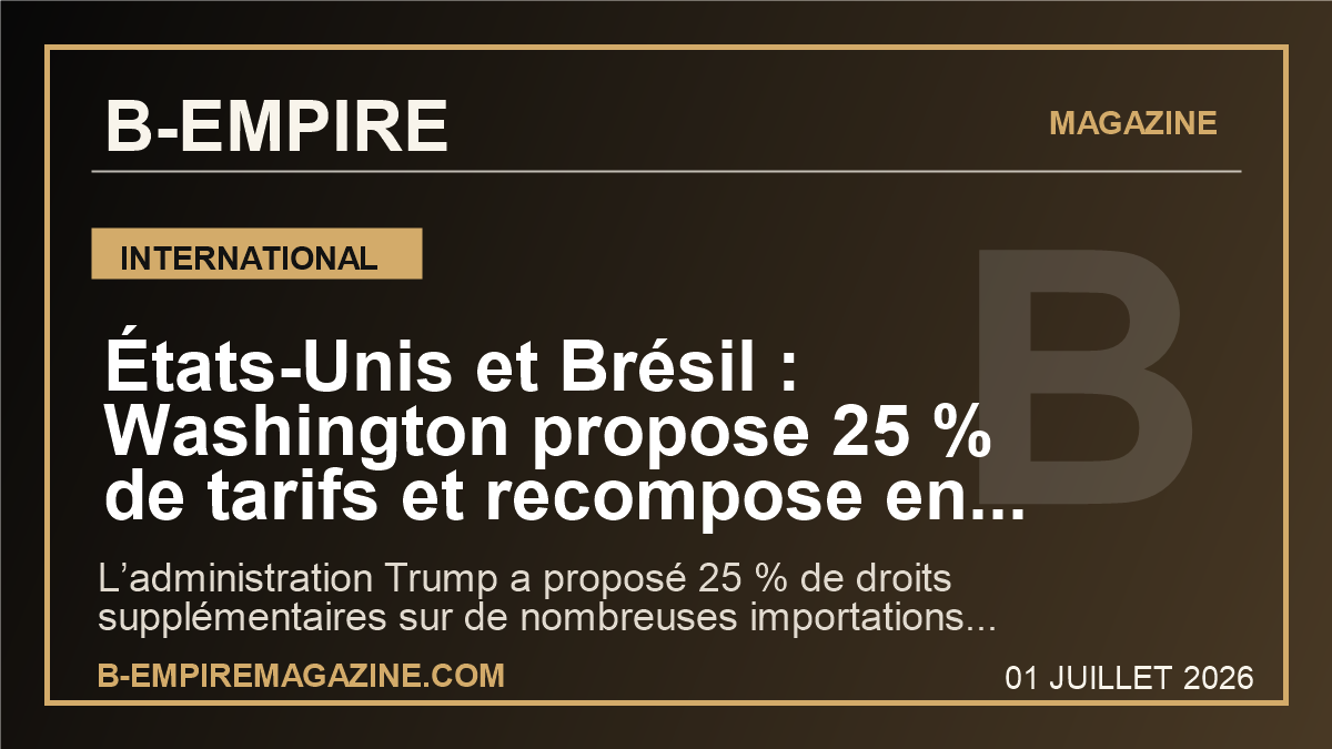 États-Unis et Brésil : Washington propose 25 % de tarifs et recompose en parallèle sa stratégie sur les métaux