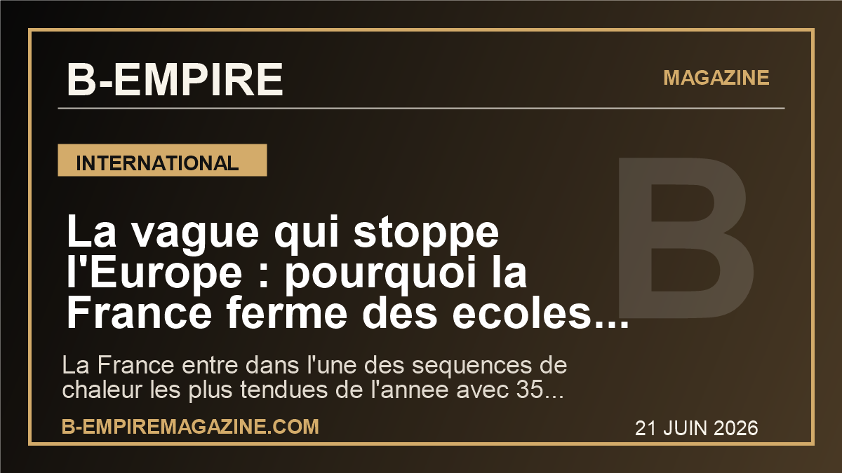 La vague qui stoppe l'Europe : pourquoi la France ferme des ecoles et passe en alerte rouge face a une canicule historique