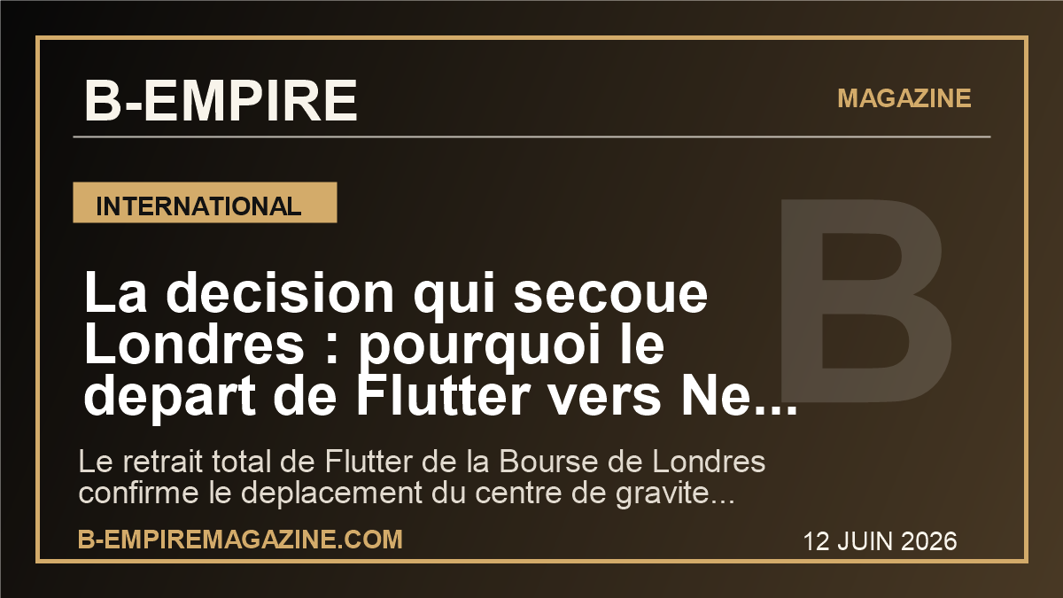 La decision qui secoue Londres : pourquoi le depart de Flutter vers New York envoie un avertissement a toute l’Europe