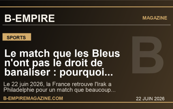 Le match que les Bleus n’ont pas le droit de banaliser : pourquoi France-Irak peut deja tout changer au Mondial 2026