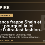 La France frappe Shein et Temu : pourquoi la loi contre l'ultra-fast fashion peut secouer toute la mode mondiale