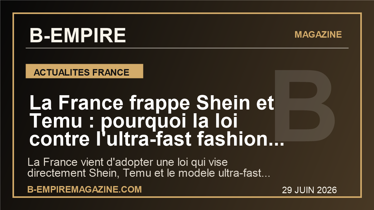 La France frappe Shein et Temu : pourquoi la loi contre l'ultra-fast fashion peut secouer toute la mode mondiale