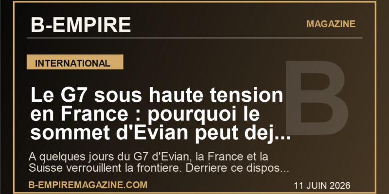 Le G7 sous haute tension en France : pourquoi le sommet d'Evian peut deja secouer l'agenda mondial