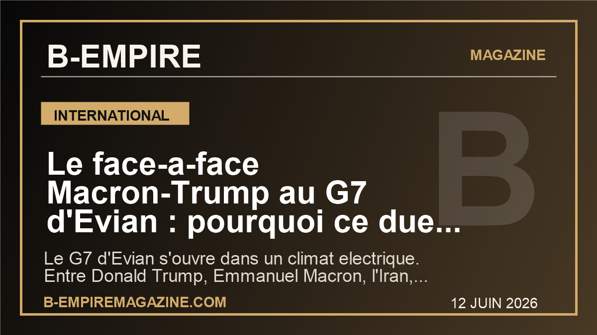 Le face-a-face Macron-Trump au G7 d’Evian : pourquoi ce duel peut tout changer pour la France et l’agenda mondial