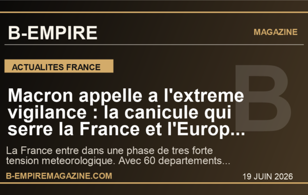 Macron appelle a l’extreme vigilance : la canicule qui serre la France et l’Europe peut encore monter d’un cran