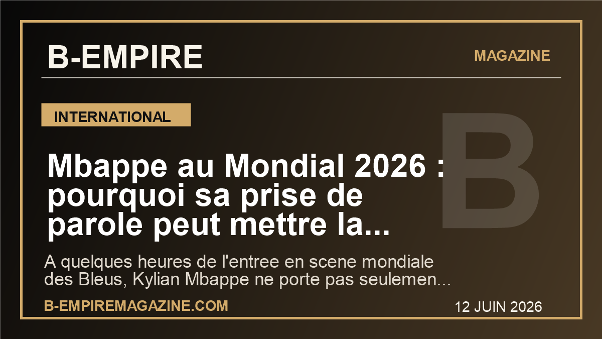 Mbappe au Mondial 2026 : pourquoi sa prise de parole peut mettre la France sous pression mondiale