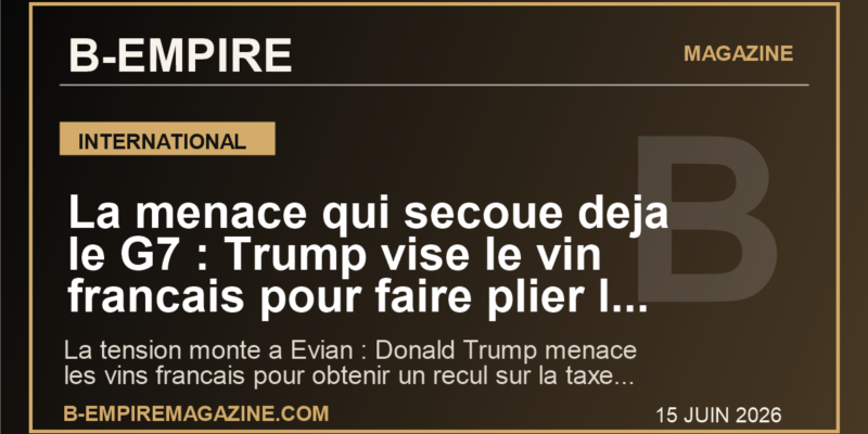 La menace qui secoue deja le G7 : Trump vise le vin francais pour faire plier la taxe tech