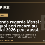 Le monde regarde Messi : pourquoi son record au Mondial 2026 peut aussi tout changer pour la France
