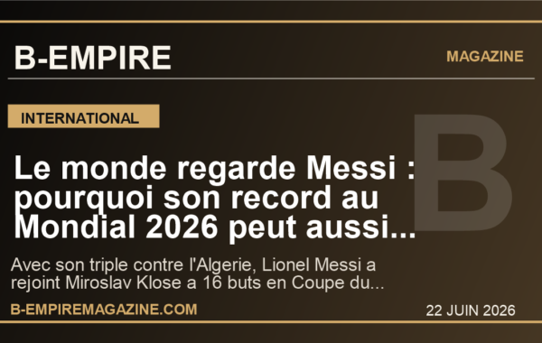 Le monde regarde Messi : pourquoi son record au Mondial 2026 peut aussi tout changer pour la France