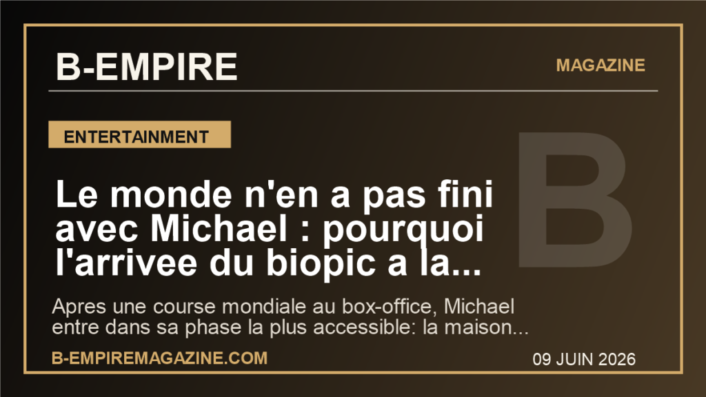 Le monde n'en a pas fini avec Michael : pourquoi l'arrivee du biopic a la maison peut encore tout changer