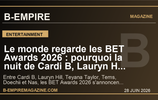 Le monde regarde les BET Awards 2026 : pourquoi la nuit de Cardi B, Lauryn Hill et Teyana Taylor peut marquer la culture mondiale