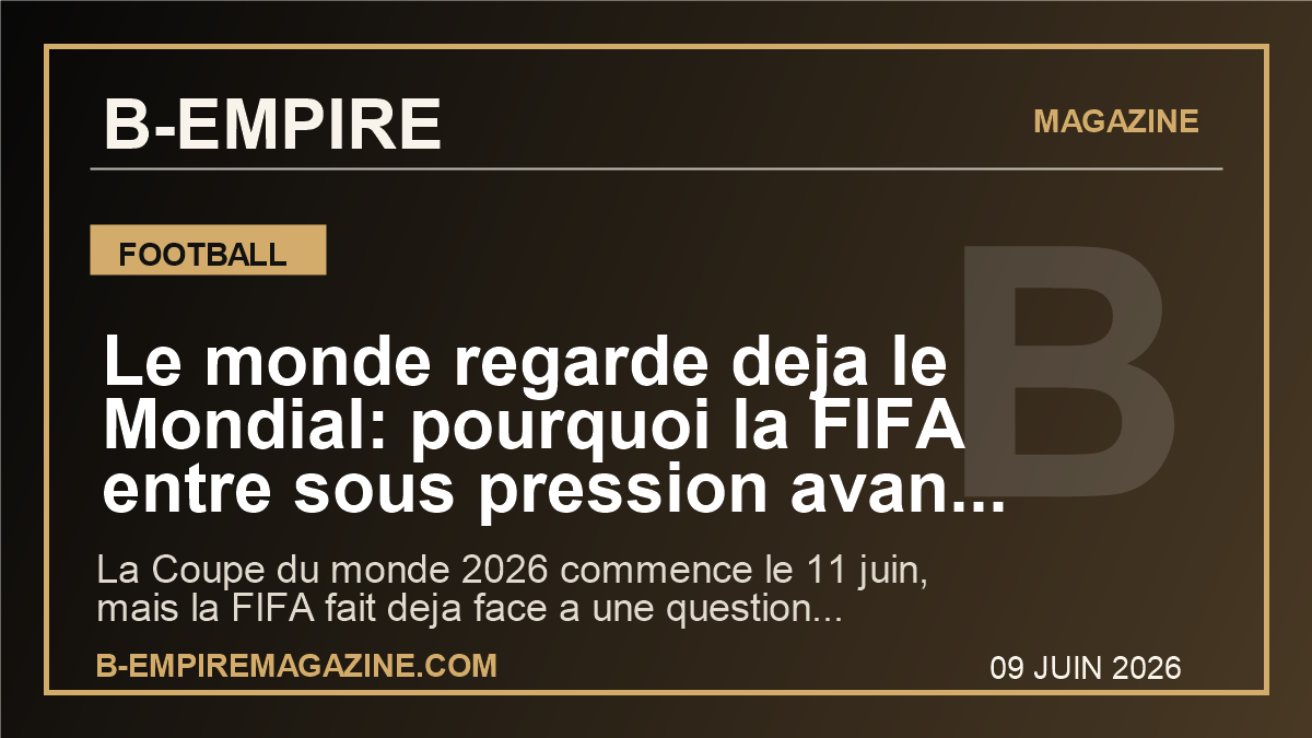 Le monde regarde deja le Mondial: pourquoi la FIFA entre sous pression avant meme le premier match