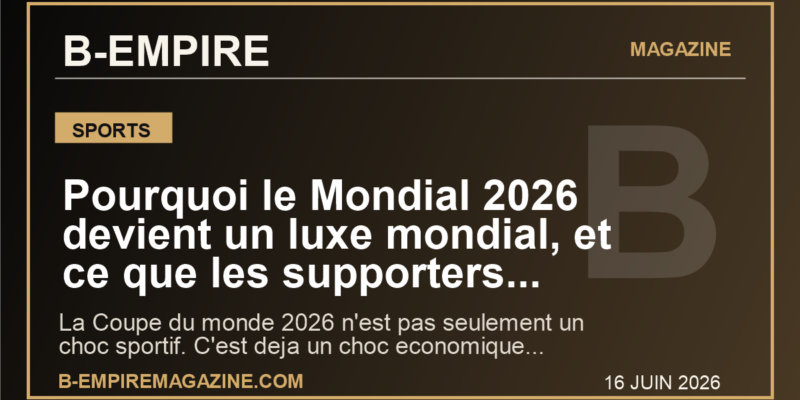 Pourquoi le Mondial 2026 devient un luxe mondial, et ce que les supporters francais ne peuvent plus ignorer