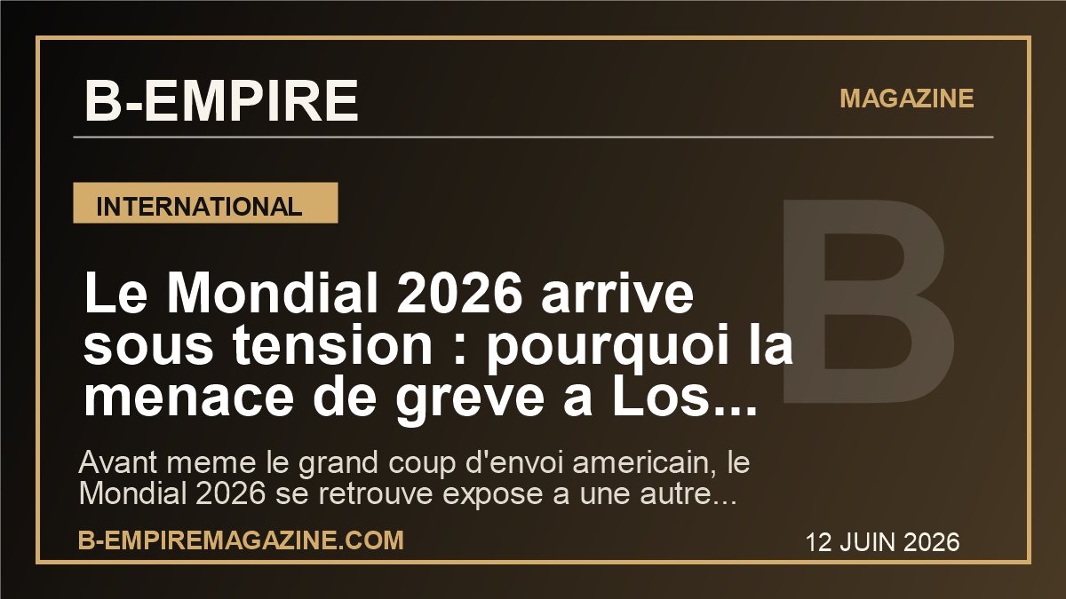 Le Mondial 2026 arrive sous tension : pourquoi la menace de greve a Los Angeles peut deja secouer l’image du tournoi