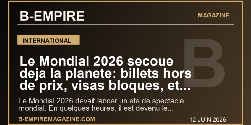 Le Mondial 2026 secoue deja la planete: billets hors de prix, visas bloques, et la France sous pression