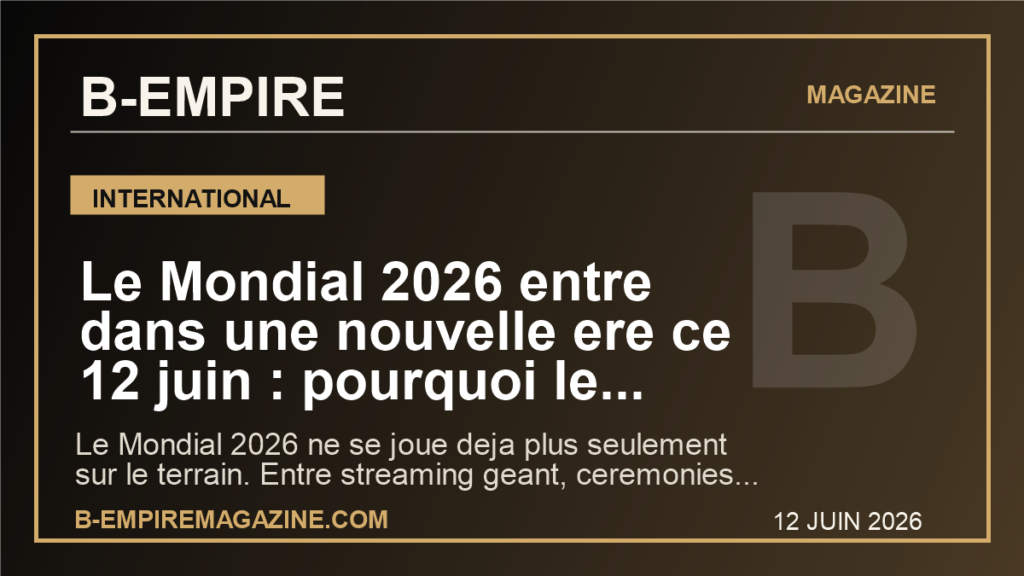 Le Mondial 2026 entre dans une nouvelle ere ce 12 juin : pourquoi le football mondial bascule vers le streaming, la pop et aussi la France