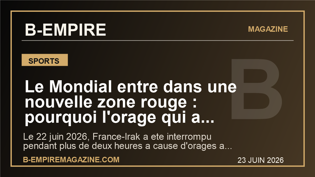 Le Mondial entre dans une nouvelle zone rouge : pourquoi l'orage qui a stoppe France-Irak peut tout changer pour la FIFA