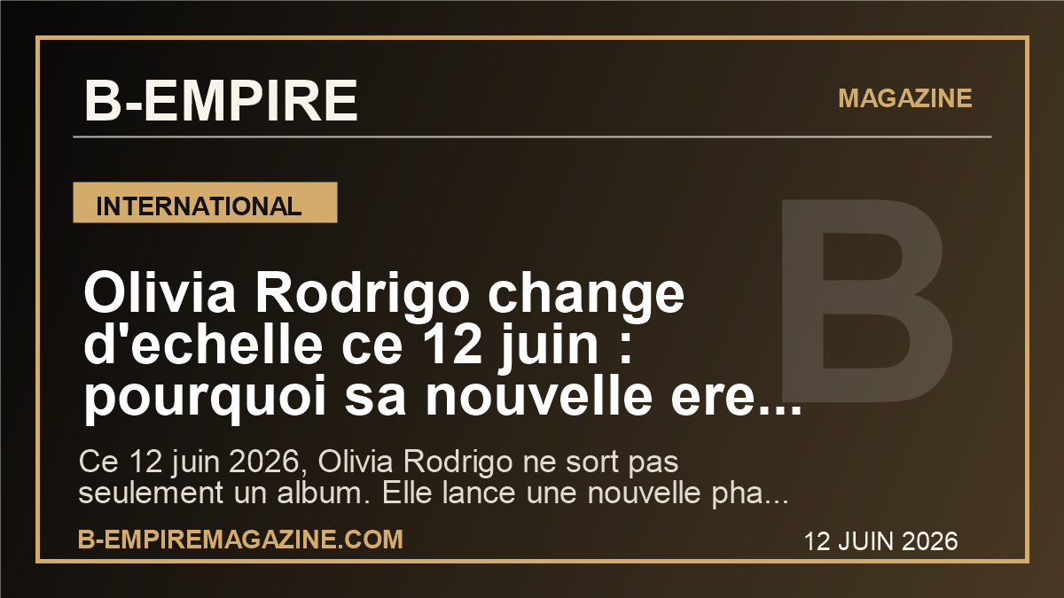 Olivia Rodrigo change d’echelle ce 12 juin : pourquoi sa nouvelle ere pop peut embraser le monde et parler a la France