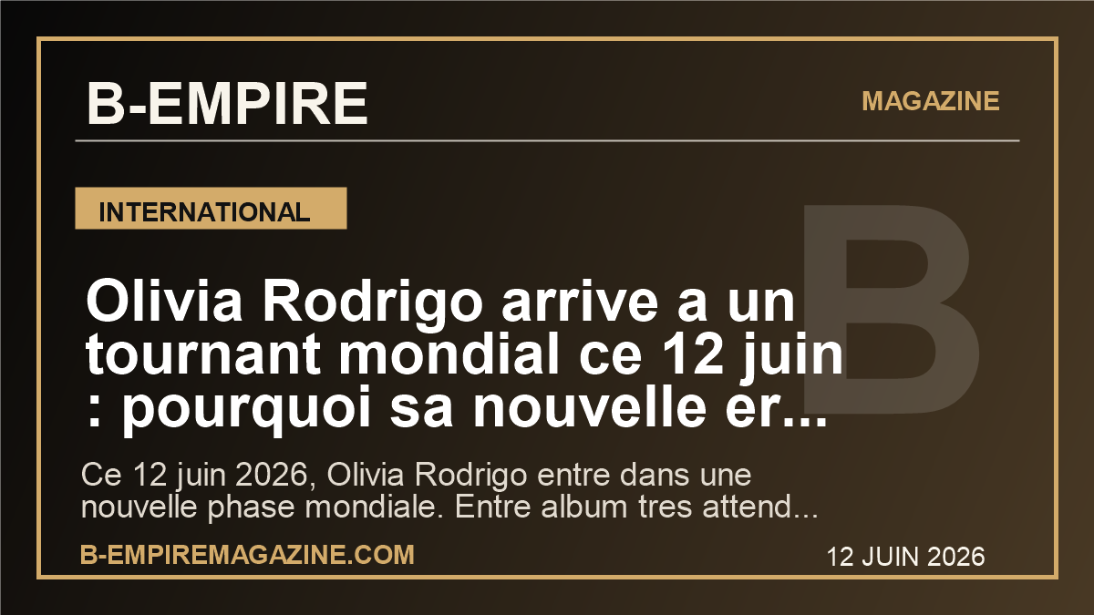 Olivia Rodrigo arrive a un tournant mondial ce 12 juin : pourquoi sa nouvelle ere pop peut aussi secouer la France