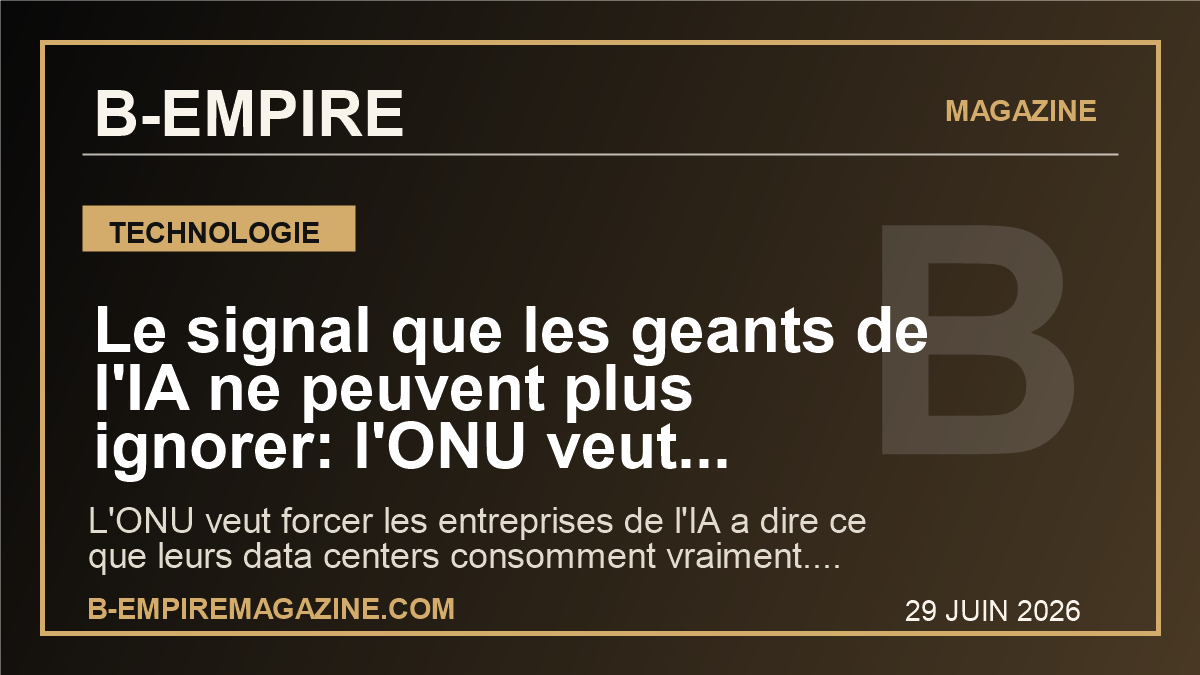 Le signal que les geants de l'IA ne peuvent plus ignorer: l'ONU veut exposer le vrai cout energetique de l'intelligence artificielle