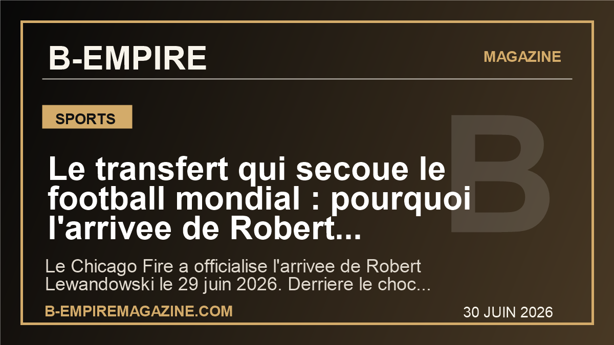 Le transfert qui secoue le football mondial : pourquoi l'arrivee de Robert Lewandowski au Chicago Fire peut tout changer pour la MLS