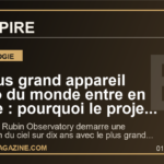 Le plus grand appareil photo du monde entre en scene : pourquoi le projet Rubin peut changer notre regard sur l'univers pendant dix ans