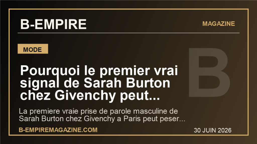 Pourquoi le premier vrai signal de Sarah Burton chez Givenchy peut relancer Paris et la mode mondiale