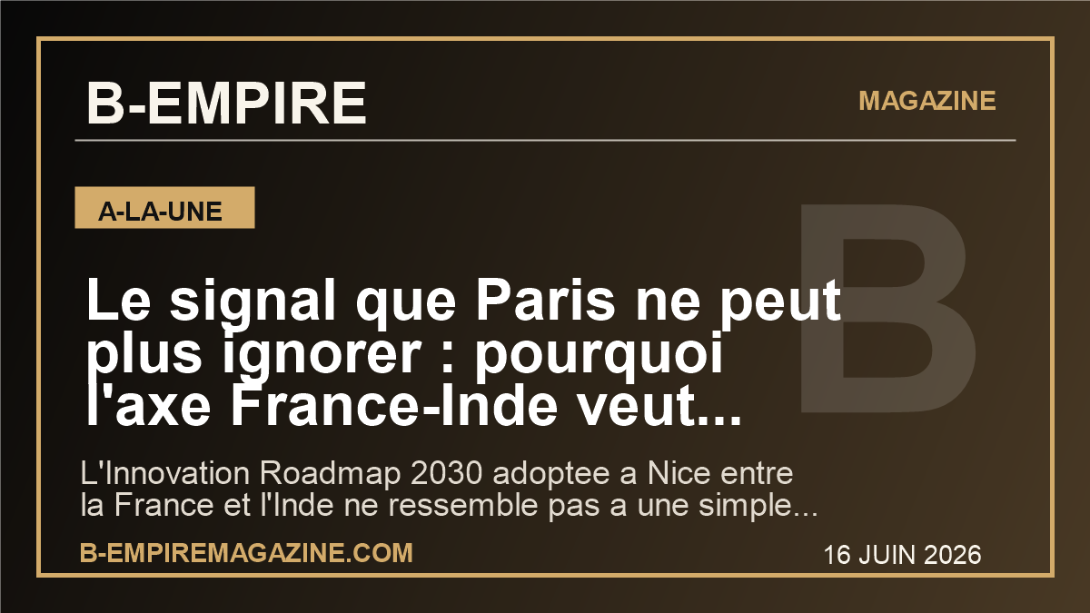 Le signal que Paris ne peut plus ignorer : pourquoi l'axe France-Inde veut accelerer la course mondiale a l'innovation