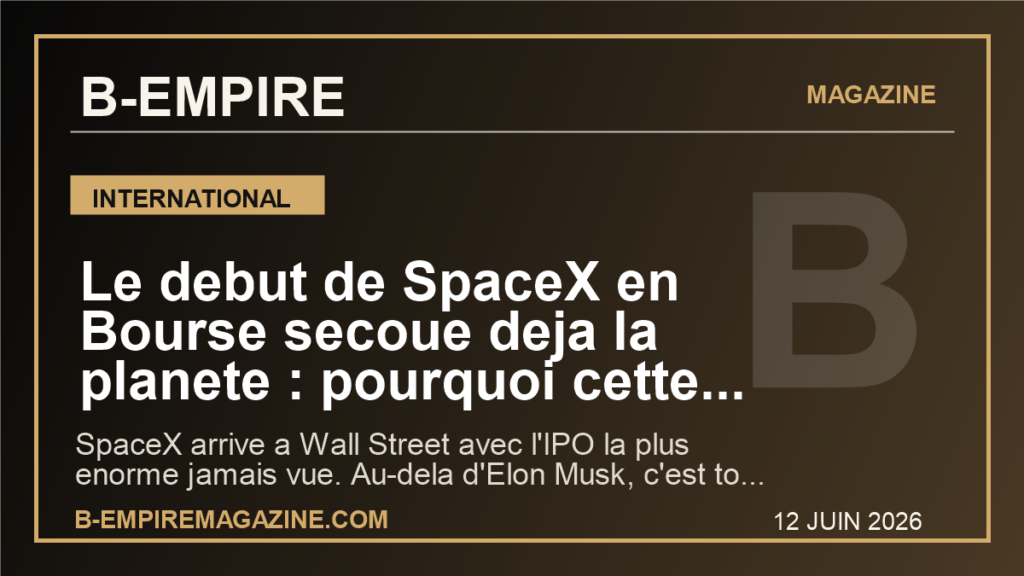 Le debut de SpaceX en Bourse secoue deja la planete : pourquoi cette IPO historique peut tout changer pour les marches mondiaux