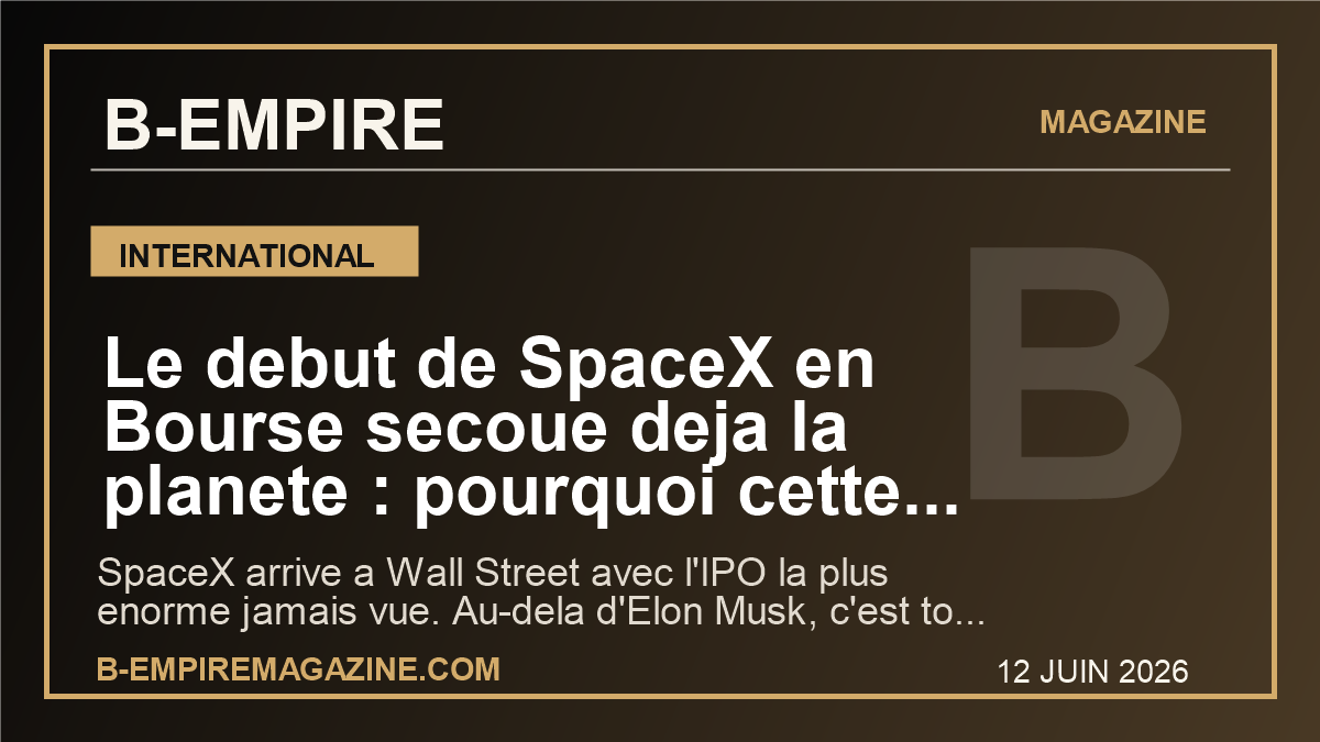 Le debut de SpaceX en Bourse secoue deja la planete : pourquoi cette IPO historique peut tout changer pour les marches mondiaux