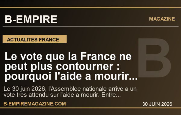 Le vote que la France ne peut plus contourner : pourquoi l’aide a mourir entre ce 30 juin 2026 dans son moment de verite