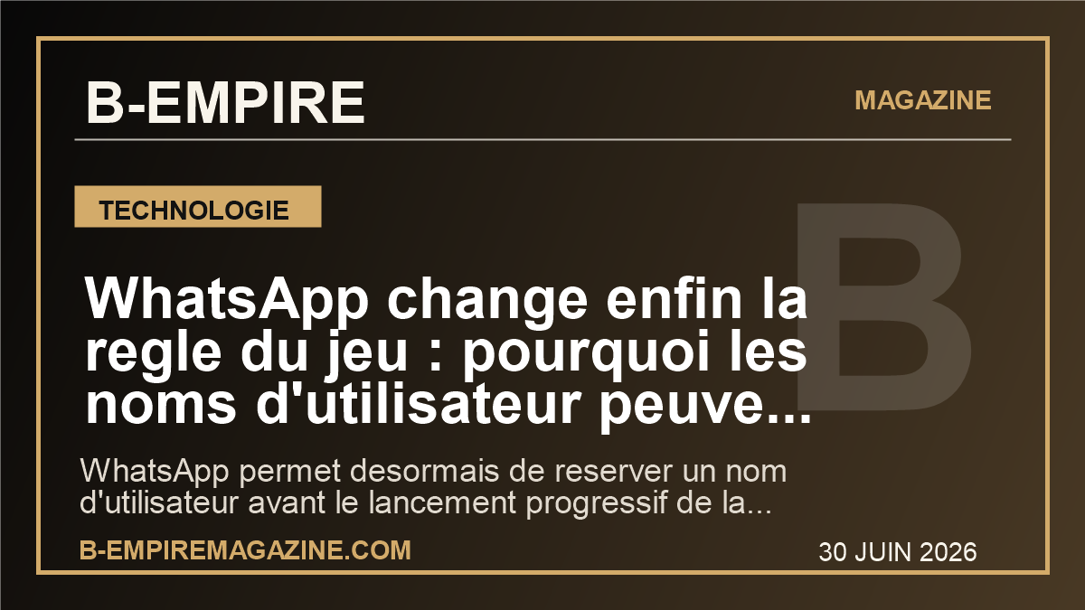 WhatsApp change enfin la regle du jeu : pourquoi les noms d'utilisateur peuvent tout changer pour la vie privee mondiale