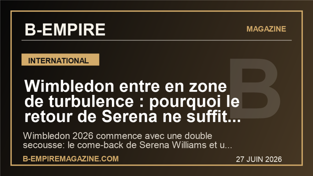 Wimbledon entre en zone de turbulence : pourquoi le retour de Serena ne suffit plus a calmer la revolte des joueurs