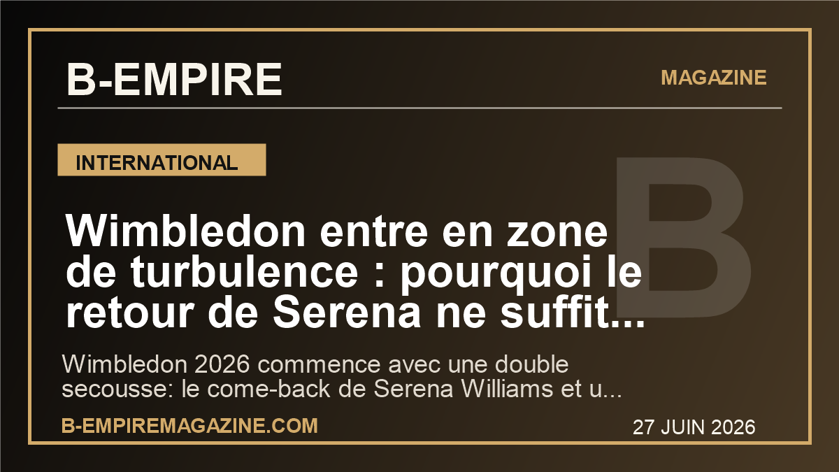 Wimbledon entre en zone de turbulence : pourquoi le retour de Serena ne suffit plus a calmer la revolte des joueurs