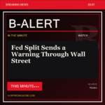 Fed Split Sends a Warning Through Wall Street - B-Alert