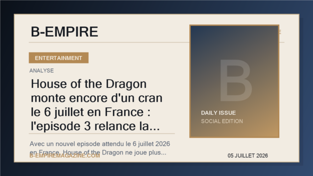 House of the Dragon monte encore d'un cran le 6 juillet en France : l'episode 3 relance la bataille mondiale du streaming