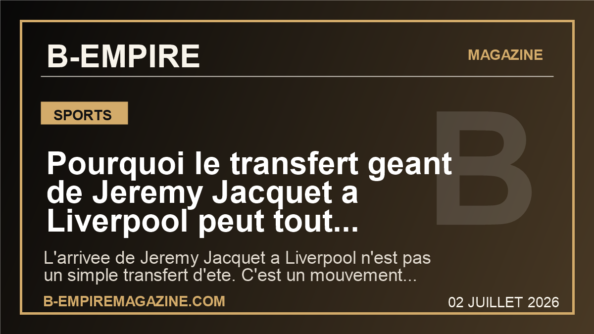 Pourquoi le transfert geant de Jeremy Jacquet a Liverpool peut tout changer pour le football francais